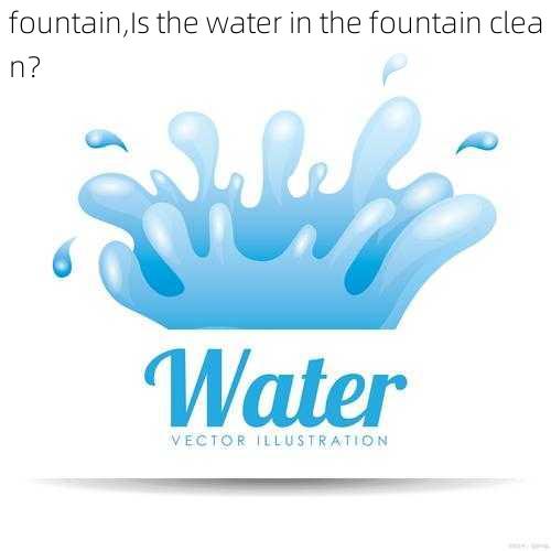 fountain,Is the water in the fountain clean？